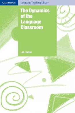Ian Tudor - The Dynamics of the Language Classroom - 9780521776769 - V9780521776769