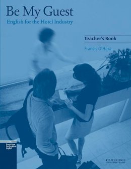 Francis O´hara - Be My Guest Teacher´s Book: English for the Hotel Industry - 9780521776882 - V9780521776882
