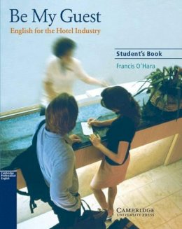 Francis O´hara - Be My Guest Student´s Book: English for the Hotel Industry - 9780521776899 - V9780521776899