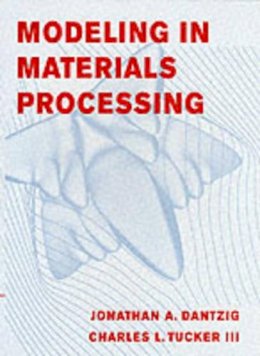 Dantzig, Jonathan A.; Tucker, Charles L. - Modeling in Materials Processing - 9780521779234 - V9780521779234