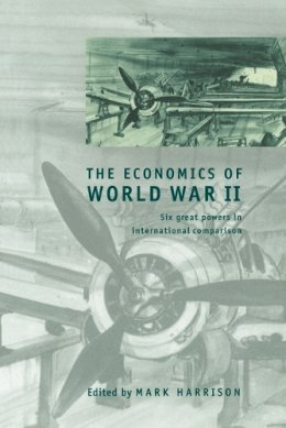 Edited By Mark Harri - The Economics of World War II: Six Great Powers in International Comparison - 9780521785037 - V9780521785037