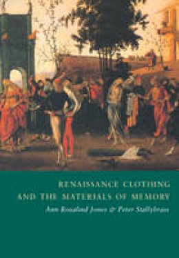 Professor Ann Rosalind Jones - Cambridge Studies in Renaissance Literature and Culture: Series Number 38: Renaissance Clothing and the Materials of Memory - 9780521786638 - V9780521786638