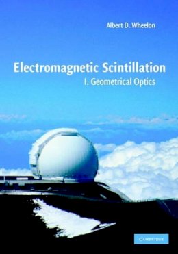 Albert D. Wheelon - Electromagnetic Scintillation: Volume 1, Geometrical Optics - 9780521801980 - V9780521801980