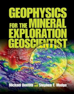 Michael Dentith - Geophysics for the Mineral Exploration Geoscientist - 9780521809511 - V9780521809511