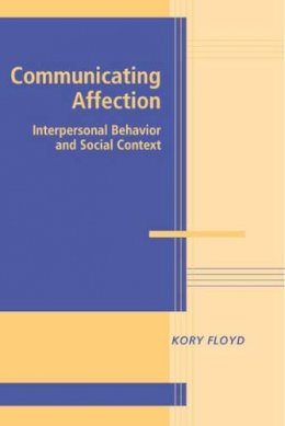 Kory Floyd - Communicating Affection: Interpersonal Behavior and Social Context - 9780521832052 - V9780521832052