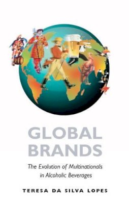 Teresa Da Silva Lopes - Global Brands: The Evolution of Multinationals in Alcoholic Beverages - 9780521833974 - V9780521833974