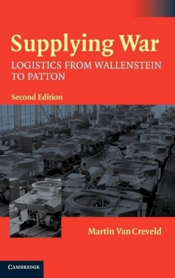 Martin Van Creveld - Supplying War: Logistics from Wallenstein to Patton - 9780521837446 - V9780521837446