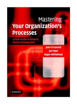 John O´connell - Mastering Your Organization´s Processes: A Plain Guide to BPM - 9780521839754 - V9780521839754