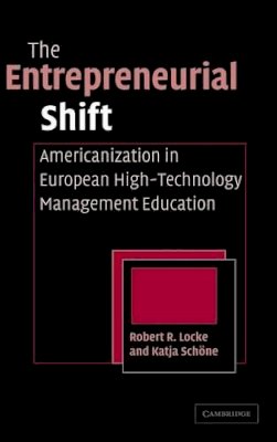 Robert R. Locke - The Entrepreneurial Shift: Americanization in European High-Technology Management Education - 9780521840101 - KSS0007102