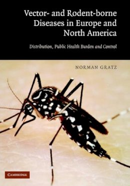 Norman G. Gratz - Vector- and Rodent-Borne Diseases in Europe and North America: Distribution, Public Health Burden, and Control - 9780521854474 - V9780521854474
