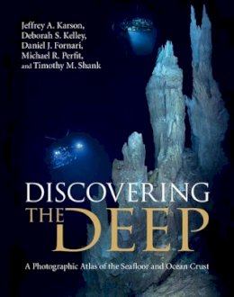 Jeffrey A. Karson - Discovering the Deep: A Photographic Atlas of the Seafloor and Ocean Crust - 9780521857185 - V9780521857185