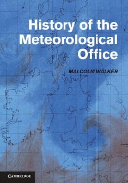 Malcolm Walker - History of the Meteorological Office - 9780521859851 - V9780521859851