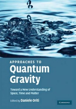 Daniele Oriti - Approaches to Quantum Gravity: Toward a New Understanding of Space, Time and Matter - 9780521860451 - V9780521860451
