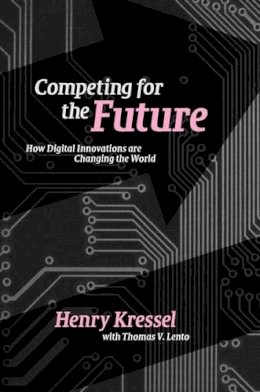 Henry Kressel - Competing for the Future: How Digital Innovations are Changing the World - 9780521862905 - V9780521862905