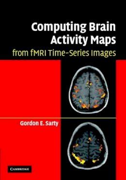 Gordon E. Sarty - Computing Brain Activity Maps from FMRI Time-Series Images - 9780521868266 - V9780521868266