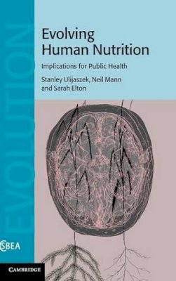 Ulijaszek, Stanley, Mann, Neil, Elton, Sarah - Evolving Human Nutrition: Implications for Public Health (Cambridge Studies in Biological and Evolutionary Anthropology) - 9780521869164 - V9780521869164