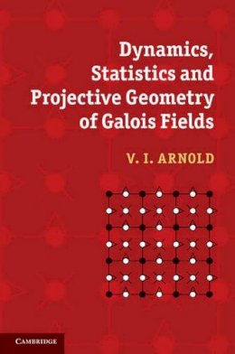 V. I. Arnold - Dynamics, Statistics and Projective Geometry of Galois Fields - 9780521872003 - V9780521872003