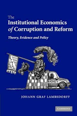 Johann Graf Lambsdorff - The Institutional Economics of Corruption and Reform: Theory, Evidence and Policy - 9780521872751 - V9780521872751