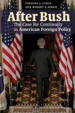 Timothy J. Lynch - After Bush: The Case for Continuity in American Foreign Policy - 9780521880046 - V9780521880046