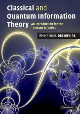 Emmanuel Desurvire - Classical and Quantum Information Theory: An Introduction for the Telecom Scientist - 9780521881715 - V9780521881715