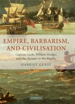 Harriet Guest - Empire, Barbarism, and Civilisation: Captain Cook, William Hodges and the Return to the Pacific - 9780521881944 - V9780521881944