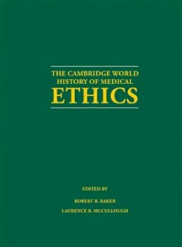 Robert B. Baker (Ed.) - The Cambridge World History of Medical Ethics - 9780521888790 - V9780521888790