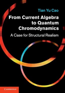 Tian Yu Cao - From Current Algebra to Quantum Chromodynamics: A Case for Structural Realism - 9780521889339 - V9780521889339
