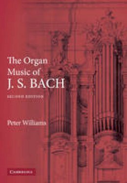 Dr. Peter Williams - The Organ Music of J. S. Bach - 9780521891158 - V9780521891158