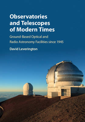 David Leverington - Observatories and Telescopes of Modern Times: Ground-Based Optical and Radio Astronomy Facilities since 1945 - 9780521899932 - V9780521899932