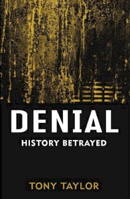 Tony Taylor - Denial: History Betrayed - 9780522854824 - V9780522854824 Tony Taylor - Denial: History Betrayed - 9780522854824 - V9780522854824