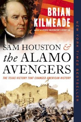 Brian Kilmeade - Sam Houston and the Alamo Avengers: The Texas Victory That Changed American History - 9780525540540 - V9780525540540