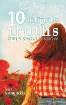 Kari Kampakis - 10 Ultimate Truths Girls Should Know - 9780529111036 - V9780529111036