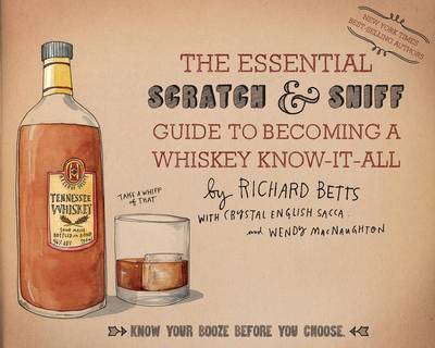 Richard Betts - The Essential Scratch & Sniff Guide to Becoming a Whiskey Know-It-All: Know Your Booze Before You Choose - 9780544520608 - V9780544520608