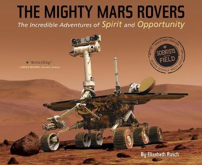 Elizabeth Rusch - The Mighty Mars Rovers: The Incredible Adventures of Spirit and Opportunity (Scientists in the Field Series) - 9780544932463 - V9780544932463