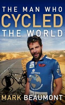 Mark Beaumont - Man Who Cycled the World - 9780552158442 - V9780552158442