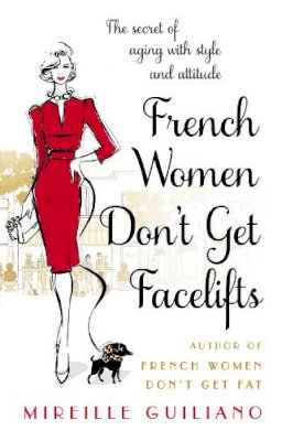 Mireille Guiliano - French Women Don't Get Facelifts: Aging with Attitude - 9780552168687 - V9780552168687