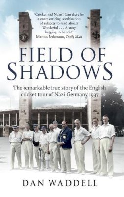 Dan Waddell - Field of Shadows: The English Cricket Tour of Nazi Germany 1937 - 9780552169882 - V9780552169882