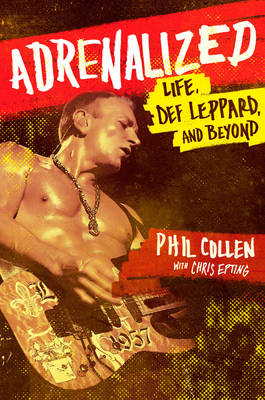 Philip Collen - Adrenalized: Life, Def Leppard and Beyond - 9780552170451 - V9780552170451