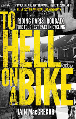 Iain Macgregor - To Hell on a Bike: Riding Paris-Roubaix: the Toughest Race in Cycling - 9780552171311 - V9780552171311