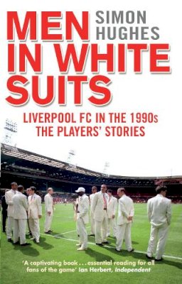 Simon Hughes - Men in White Suits: Liverpool Fc in the 1990s - the Players' Stories - 9780552171380 - V9780552171380