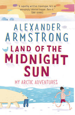 Armstrong, Alexander - Land of the Midnight Sun: My Arctic Adventures - 9780552172011 - V9780552172011