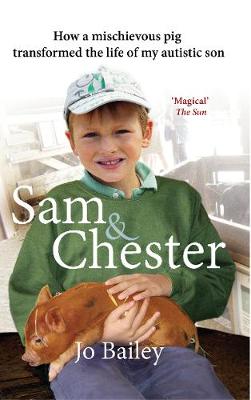 Jo Bailey-Merritt - Sam and Chester: How a Mischievous Pig Transformed the Life of My Autistic Son - 9780552173261 - V9780552173261