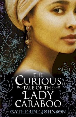 Catherine Johnson - The Curious Tale of the Lady Caraboo - 9780552557634 - V9780552557634