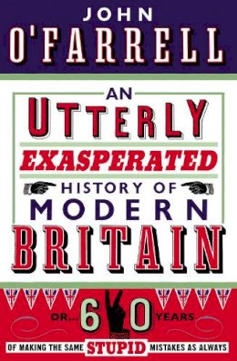 John O´farrell - An Utterly Exasperated History of Modern Britain - 9780552775465 - V9780552775465