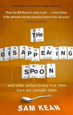 Sam Kean - The Disappearing Spoon...and other true tales from the Periodic Table - 9780552777506 - V9780552777506