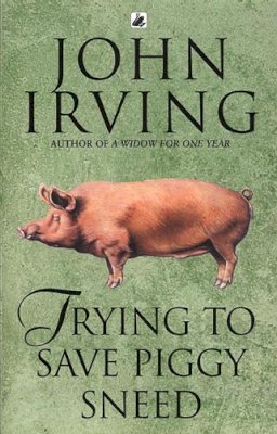 John Irving - Trying To Save Piggy Sneed - 9780552995733 - V9780552995733