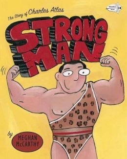 Meghan Mccarthy - Strong Man: The Story of Charles Atlas - 9780553113549 - V9780553113549