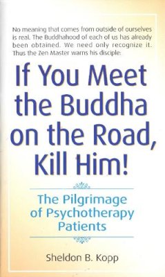 Sheldon Kopp - If You Meet Buddha on the Road, Kill Him - 9780553278323 - V9780553278323