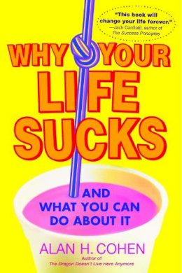 Alan Cohen - Why Your Life Sucks - 9780553383621 - V9780553383621