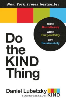 Daniel Lubetzky - Do the KIND Thing: Think Boundlessly, Work Purposefully, Live Passionately - 9780553393248 - V9780553393248